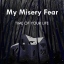 MY MISERY FEAR
